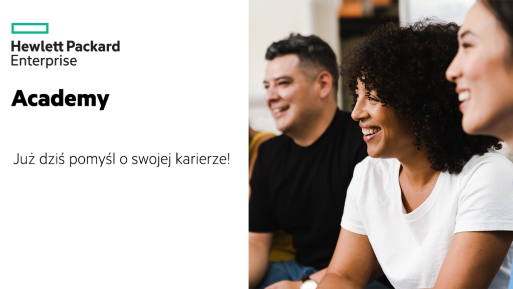 Plakat poziomy składający się z dwóch części. Po lewej część opisowa: logotyp firmy Hewlett Packard Enterprise. Niżej: Academy. Już dziś pomyśl o swojej karierze! Po prawej stronie fotografia trzech osób - mężczyzny i dwóch kobiet od strony profilowej.
