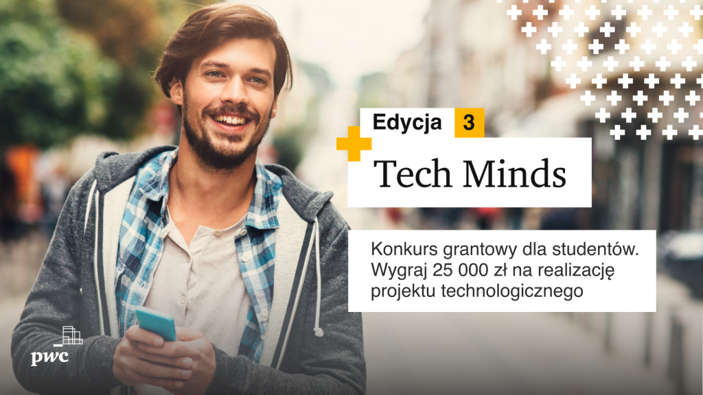 Uśmiechnięty mężczyzna, trzymający telefon w dłoni. Obok tekst: Edycja 3. Tech Minds. Konkurs grantowy dla studentów. Wygraj 25 000 zł na realizację projektu technologicznego.