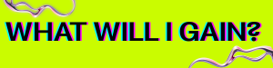 text z napisem "what will i gain"